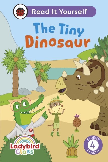 Ladybird - Ladybird Class The Tiny Dinosaur: Read It Yourself - Level 4 Fluent Reader, E-bok