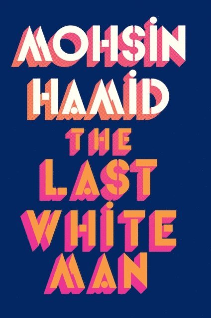 Mohsin Hamid - Last White Man, E-bok