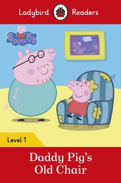 Ladybird, Peppa Pig - Ladybird Readers Level 1 - Peppa Pig - Daddy Pig's Old Chair (ELT Graded Reader), E-bok