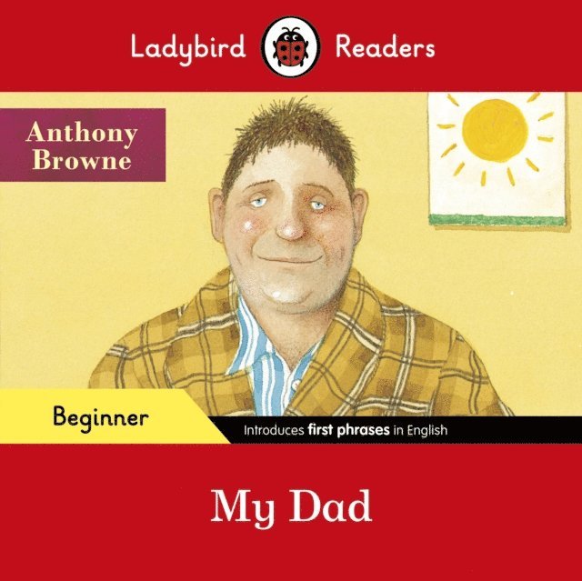 Anthony Browne, Ladybird - Ladybird Readers Beginner Level - Anthony Browne - My Dad (ELT Graded Reader), E-bok