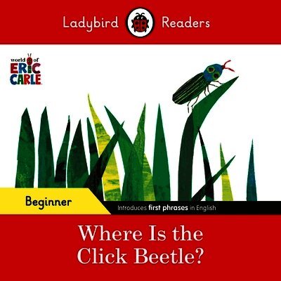 Ladybird Readers Beginner Level - Eric Carle - Where Is the Click Beetle? (ELT Graded Reader)