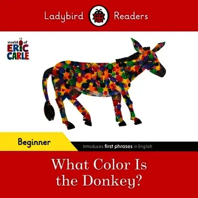 Ladybird Readers Beginner Level - Eric Carle - What Color Is The Donkey? (ELT Graded Reader)