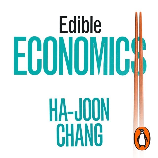 Ha-Joon Chang - Edible Economics, Ljudbok