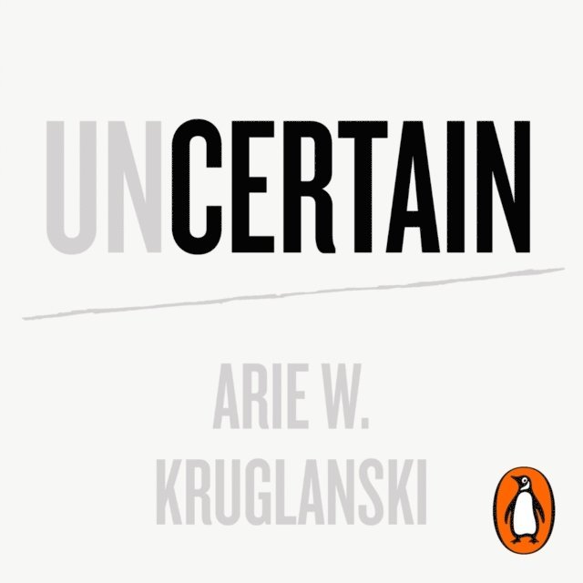 Arie Kruglanski - Uncertain, Ljudbok