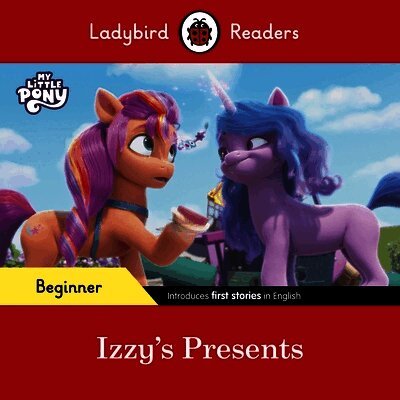 Ladybird Readers Beginner Level – My Little Pony – Izzy's Presents (ELT Graded Reader)