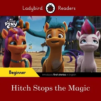 Ladybird Readers Beginner Level – My Little Pony – Hitch Stops the Magic (ELT Graded Reader)
