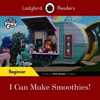 Ladybird Readers Beginner Level – My Little Pony – I Can Make Smoothies! (ELT Graded Reader)