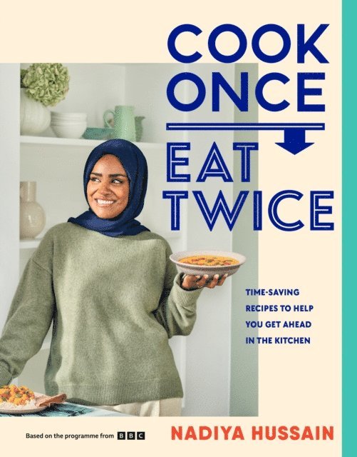 Nadiya Hussain - Cook Once, Eat Twice, E-bok