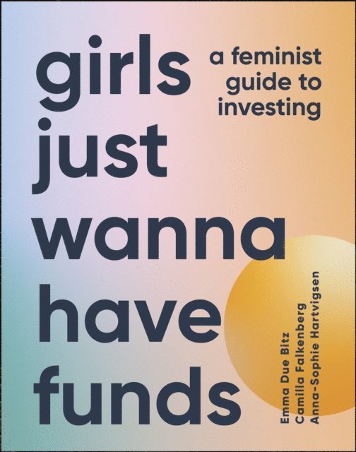 Camilla Falkenberg, Emma Due Bitz, Anna-Sophie Hartvigsen - Girls Just Wanna Have Funds, E-bok