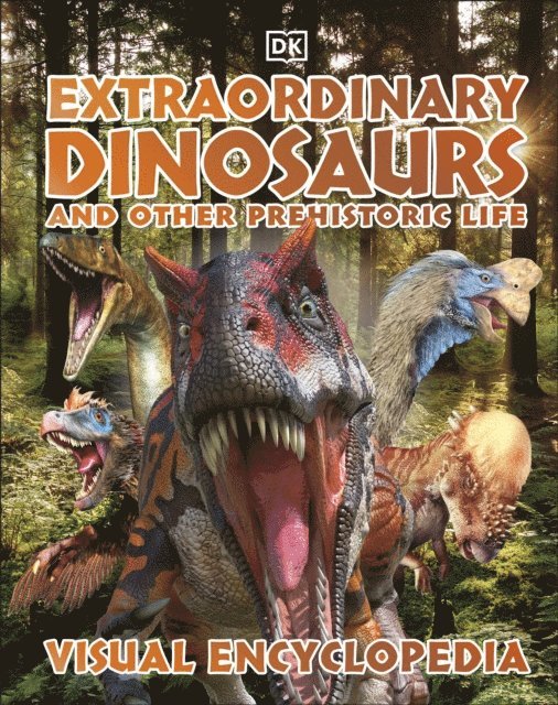 DK - Extraordinary Dinosaurs and Other Prehistoric Life, E-bok