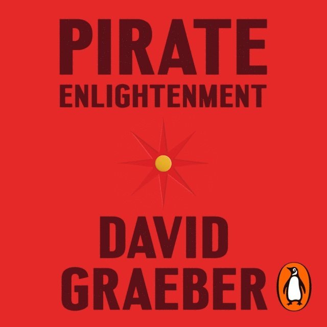 David Graeber - Pirate Enlightenment, or the Real Libertalia, Ljudbok