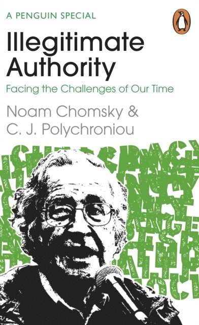 Noam Chomsky, C. J. Polychroniou - Illegitimate Authority: Facing the Challenges of Our Time, E-bok