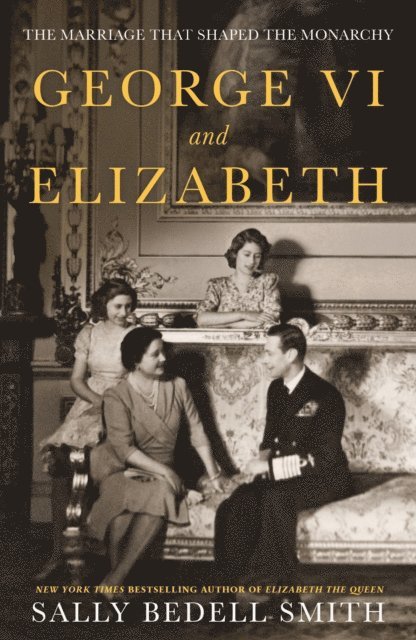 Sally Bedell Smith - George VI and Elizabeth, E-bok