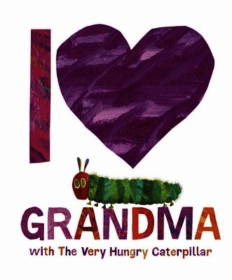Eric Carle - I Love Grandma with The Very Hungry Caterpillar, Inbunden