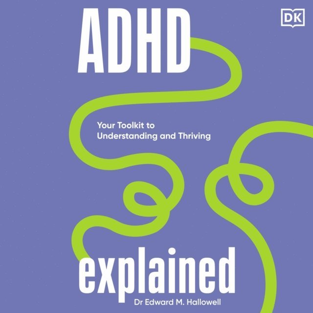 Edward Hallowell - ADHD Explained, Ljudbok