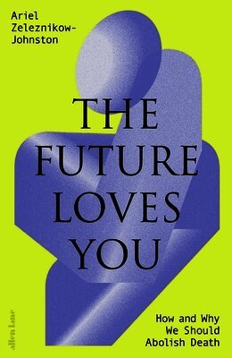 Dr Ariel Zeleznikow-Johnston - Future Loves You, Inbunden