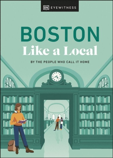 Cathryn Haight, Meaghan Agnew, Jared Emory Ranahan, DK Travel - Boston Like a Local, E-bok