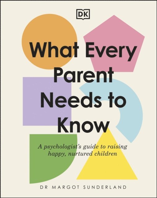 Margot Sunderland - What Every Parent Needs to Know, E-bok