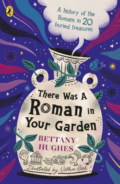 Bettany Hughes - There Was a Roman in Your Garden, E-bok