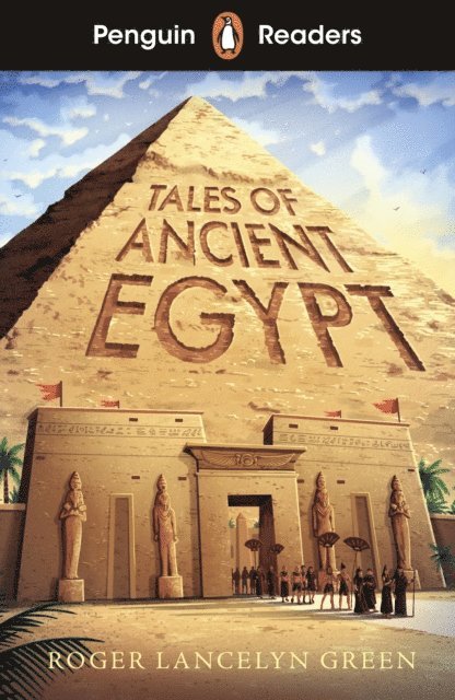 Roger Lancelyn Green - Penguin Readers Level 3: Tales of Ancient Egypt (ELT Graded Reader), E-bok