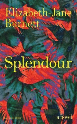 Elizabeth-Jane Burnett - Splendour, Inbunden