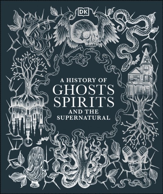 DK - History of Ghosts, Spirits and the Supernatural, E-bok