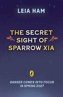 Leia Ham - Secret Sight of Sparrow Xia, Häftad. Tillgänglighet: Kommande