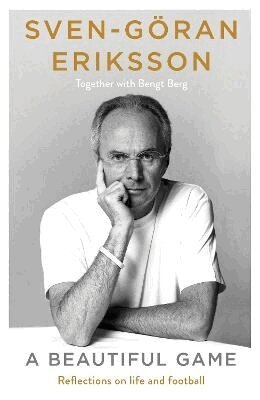 Sven-Göran Eriksson, Bengt Berg - Beautiful Game, Inbunden