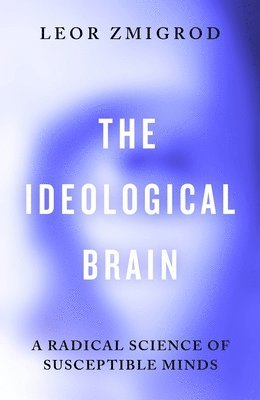 Leor Zmigrod - Ideological Brain, Inbunden