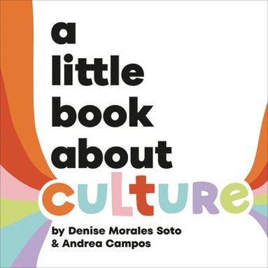 A Little Book About Culture by Denise Morales-Soto, Andrea Campos