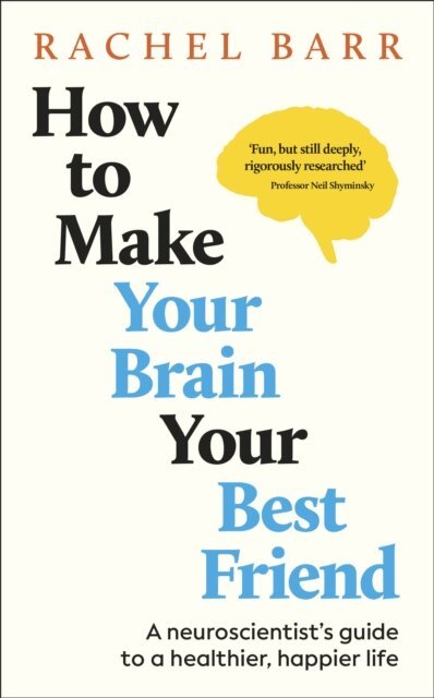 Rachel Barr - How to Make Your Brain Your Best Friend, E-bok