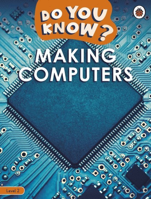 Ladybird - Do You Know? Level 2 – Making Computers, E-bok