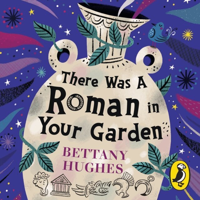Bettany Hughes - There Was a Roman in Your Garden, Ljudbok