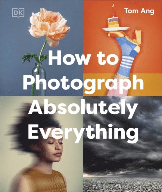Tom Ang - How to Photograph Absolutely Everything, E-bok