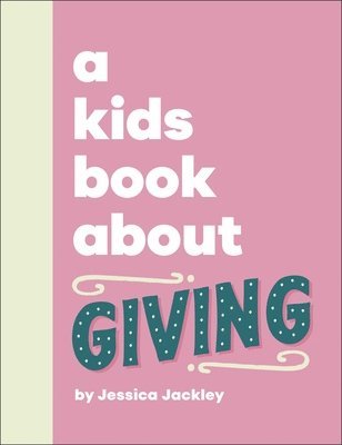 Jessica Jackley - Kids Book About Giving, Inbunden