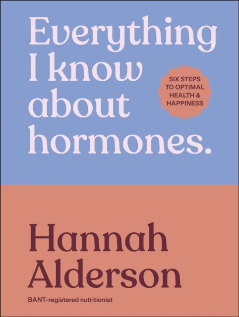 Hannah Alderson - Everything I Know About Hormones, E-bok