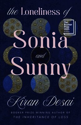 Kiran Desai - Loneliness of Sonia and Sunny, Inbunden