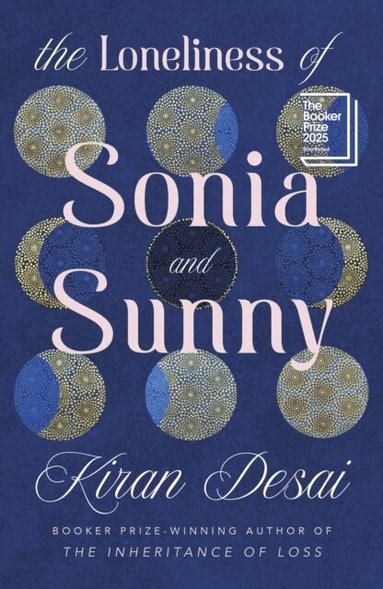 Kiran Desai - The Loneliness of Sonia and Sunny, Häftad