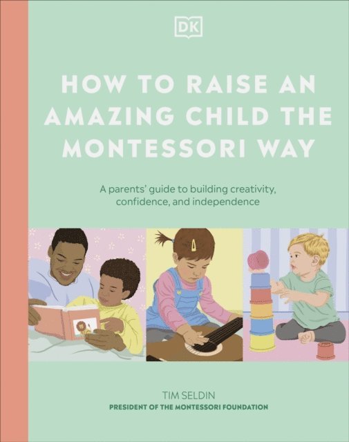 DK - How to Raise an Amazing Child the Montessori Way, E-bok