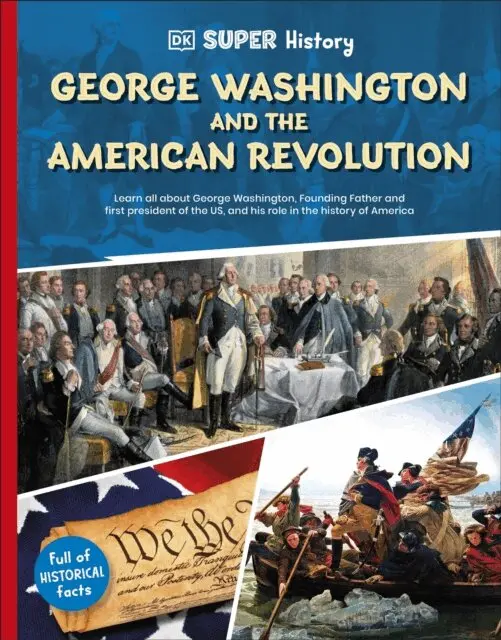 DK Super History George Washington and the American Revolution