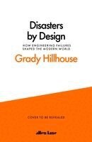 Grady Hillhouse - Disasters by Design, Inbunden