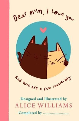 Alice Williams - Dear Mum, I Love You…, Inbunden