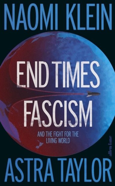 Naomi Klein, Astra Taylor - End Times Fascism, Inbunden. Tillgänglighet: Lägg till