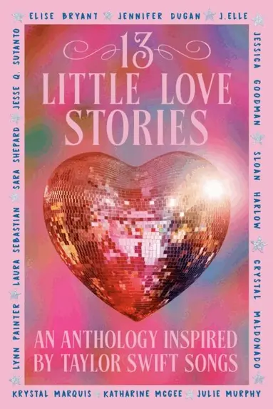 Elise Bryant, Jennifer Dugan, J. Elle, Jessica Goodman, Sloan Harlow, Crystal Maldonado, Krystal Marquis, Katherine McGee, Julie Murphy, Lynn Painter, Laura Sebastian, Sara Shepard, Jesse Q. Sutanto - 13 Little Love Stories, E-bok