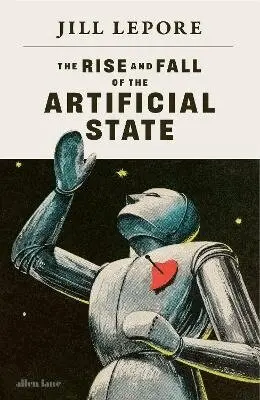 Jill Lepore - Rise and Fall of the Artificial State, Inbunden. Tillgänglighet: Lägg till