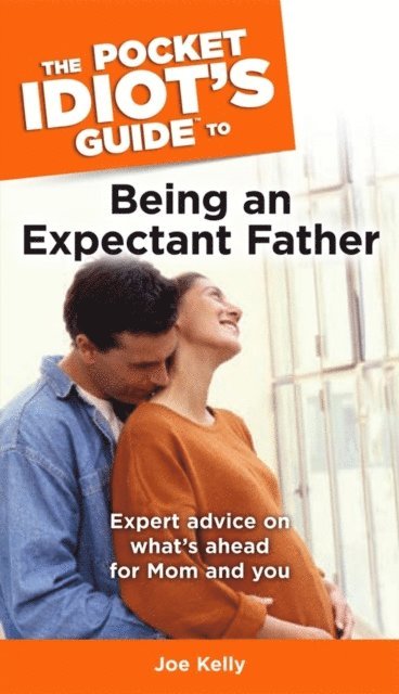Joe Kelly - Pocket Idiot's Guide to Being an Expectant Father, E-bok