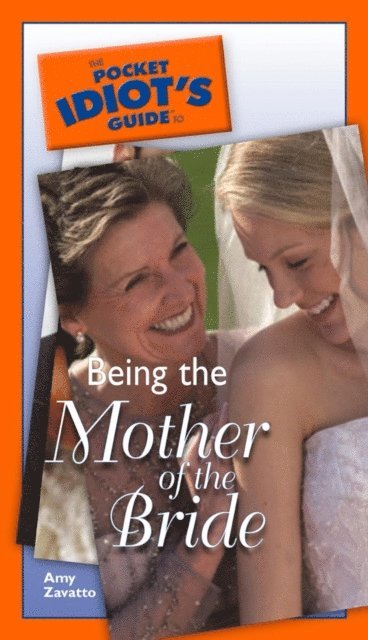 Amy Zavatto - Pocket Idiot's Guide to Being The Mother Of The Bride, E-bok
