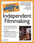 Complete Idiot's Guide to Independent Filmmaking
