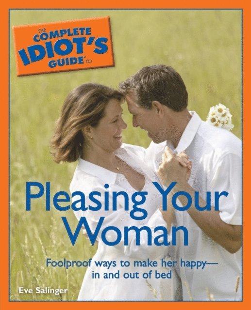 Complete Idiot's Guide to Pleasing Your Woman