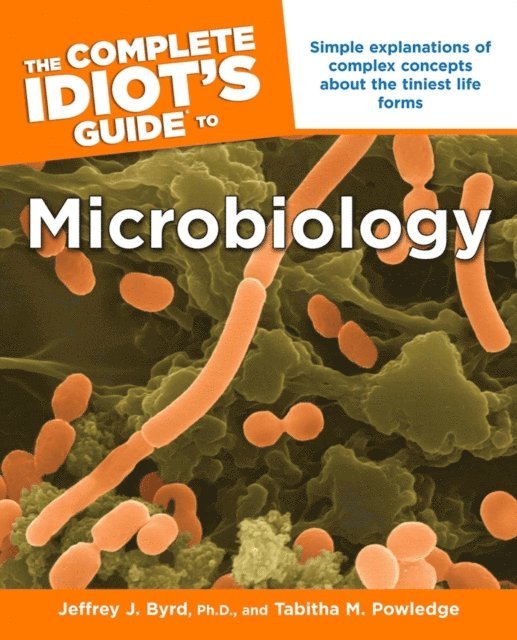 Jeffrey J. Byrd Ph.D., Tabitha M. Powledge - Complete Idiot's Guide to Microbiology, E-bok